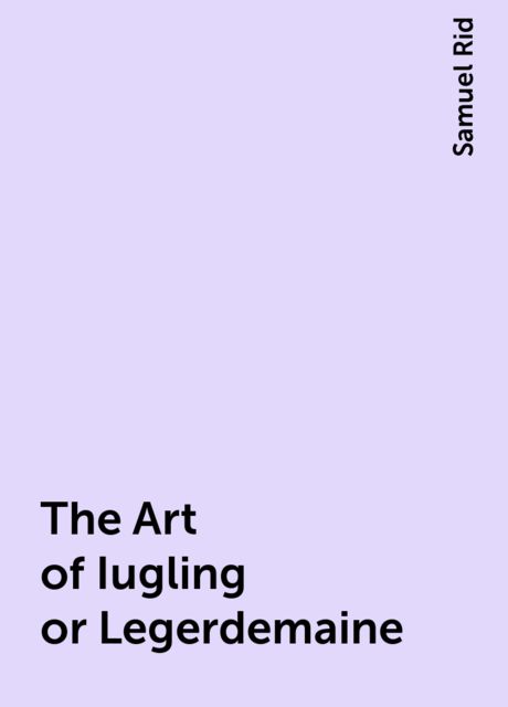 The Art of Iugling or Legerdemaine, Samuel Rid