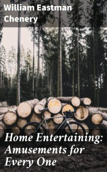 Home Entertaining: Amusements for Every One, William Eastman Chenery