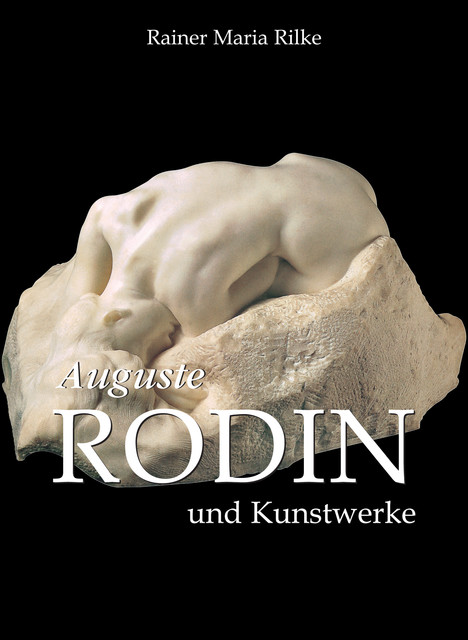 Auguste Rodin und Kunstwerke, Rainer Maria Rilke