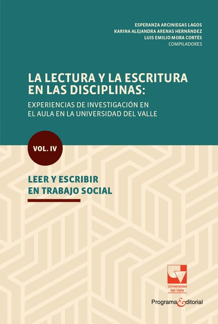 La lectura y la escritura en las disciplinas: experiencias de investigación en el aula en la Universidad del Valle, Esperanza Arciniegas Lagos, Karina Alejandra Arenas Hernández, Luis Emilio Mora Cortés
