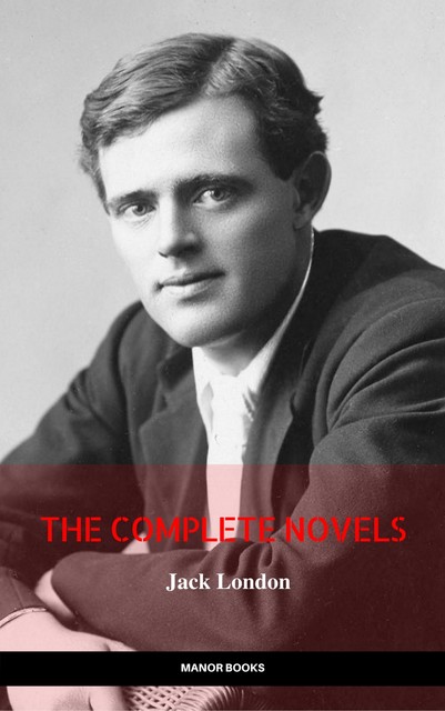 Jack London: The Complete Novels (Manor Books) (The Greatest Writers of All Time), Jack London, Manor Books