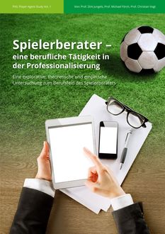 Spielerberater – eine berufliche Tätigkeit in der Professionalisierung, Dirk Jungels, Christian Vogt, Michael Förch