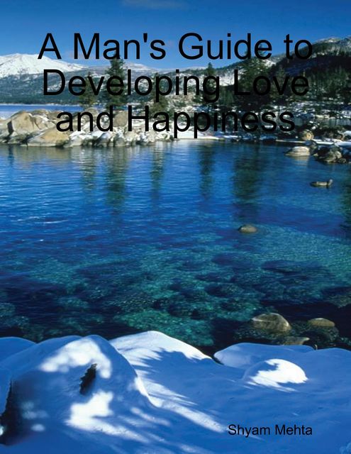 A Man's Guide to Developing Love and Happiness, Shyam Mehta
