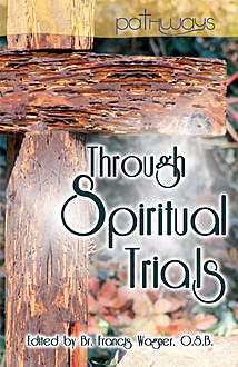 Through Spiritual Trials, O.S.B., Br. Francis Wagner