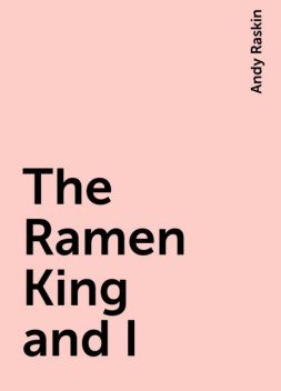 The Ramen King and I, Andy Raskin