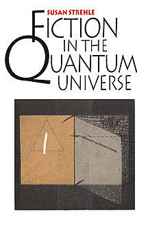 Fiction in the Quantum Universe, Susan Strehle