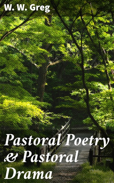 Pastoral Poetry & Pastoral Drama, W.W.Greg
