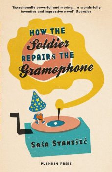 How the Soldier Repairs the Gramophone, Saša Stanišic