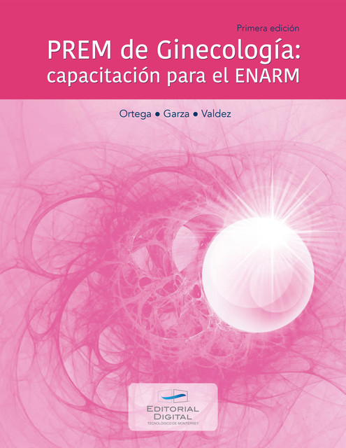 PREM de Ginecología: capacitación para el ENARM, Daniela del Carmen Garza Saldaña, Fernanda Valdez Blanco, Sara Elisa Ortega Alonzo