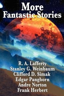 More Fantastic Stories, Clifford Simak, Frank Herbert, Andre Norton, Edgar Pangborn, R.A.Lafferty, Stanley Weinbaum