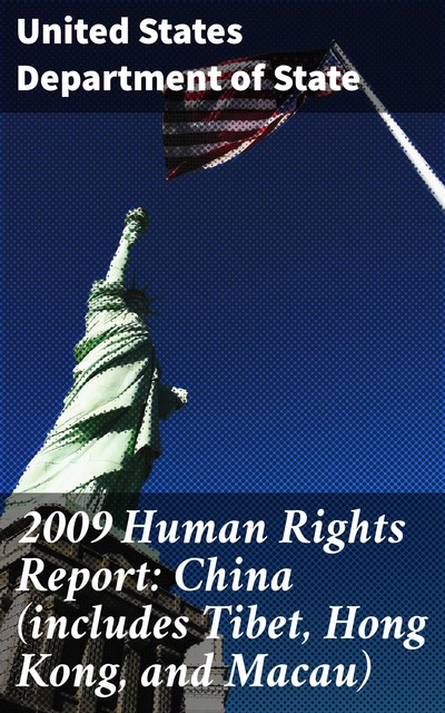 2009 Human Rights Report: China (includes Tibet, Hong Kong, and Macau), United States Department of State