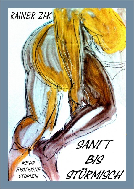 Sanft bis stürmisch, Rainer Zak