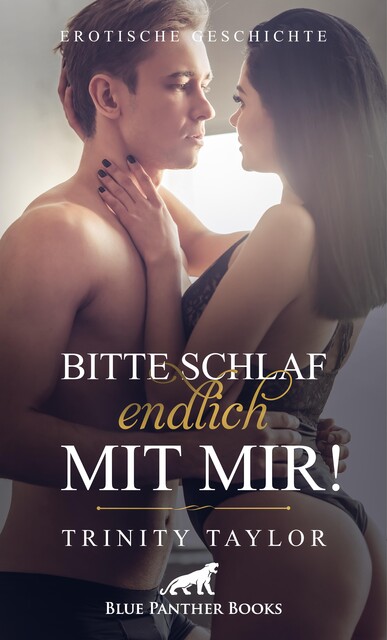 Bitte schlaf endlich mit mir! Erotische Geschichte, Trinity Taylor
