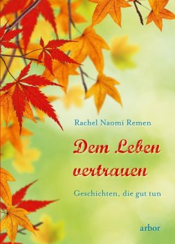 Dem Leben vertrauen, Rachel Naomi Remen