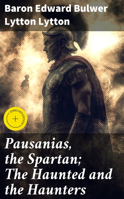 Pausanias, the Spartan; The Haunted and the Haunters, Baron Edward Bulwer Lytton Lytton