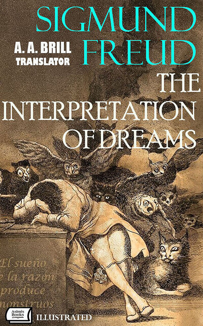 The Interpretation of Dreams. Translated by A. A. Brill. Illustrated, Sigmund Freud
