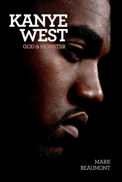 Kanye West: God & Monster, Mark Beaumont