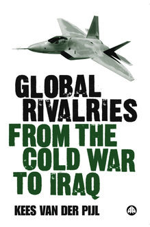 Global Rivalries From the Cold War to Iraq, Kees van der Pijl