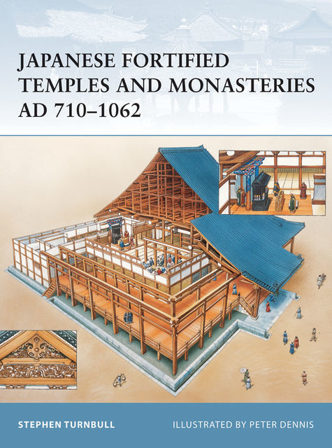 Japanese Fortified Temples and Monasteries AD 710?1062, Stephen Turnbull