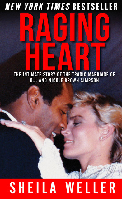 Raging Heart: The Intimate Story of the Tragic Marriage of O.J. and Nicole Brown Simpson, Sheila Weller
