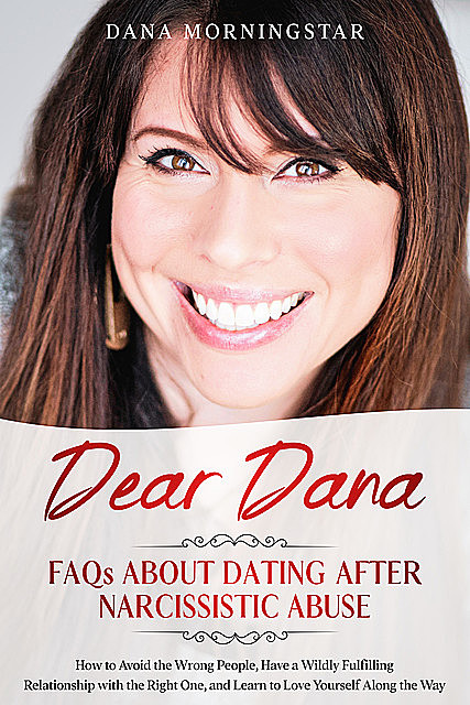 Dear Dana FAQs About Dating After Narcissistic Abuse, Dana Morningstar