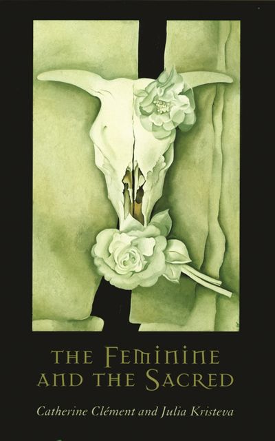 The Feminine and the Sacred, Catherine Clément, Julia Kristeva