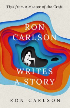 Ron Carlson Writes a Story, Ron Carlson