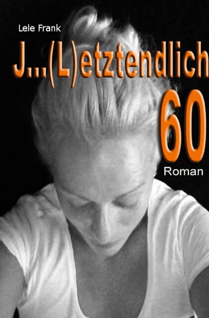 J … (L)etztenlich 60, Lele Frank