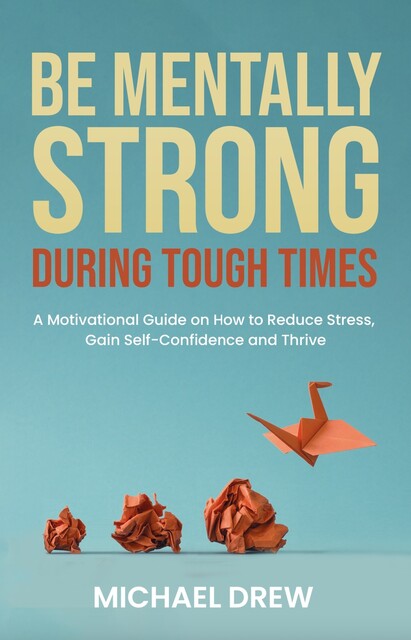 Be Mentally Strong During Tough Times, Michael Drew