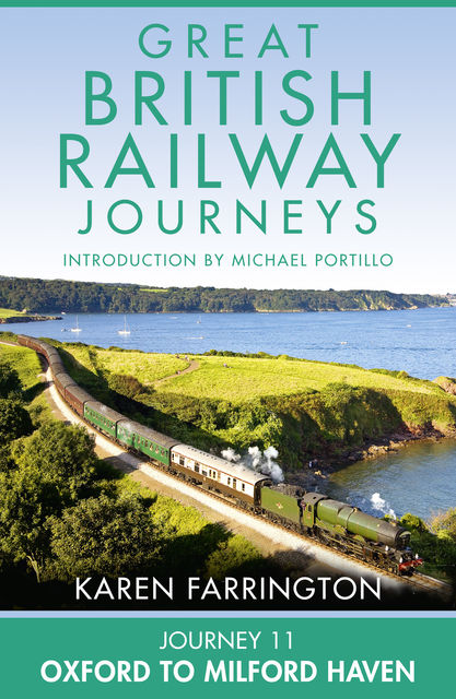 Journey 11: Oxford to Milford Haven (Great British Railway Journeys, Book 11), Karen Farrington