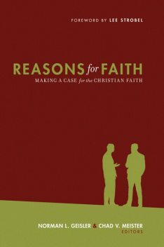 Reasons for Faith (Foreword by Lee Strobel), Josh McDowell, John Montgomery, J.P. Moreland, Mark Mittelberg, Alan W. Gomes, Francis J. Beckwith, R. Douglas Geivett, E. Calvin Beisner, Scott Klusendorf, Louis Markos, H. Wayne House, Richard G, Winfried Corduan, Miguel Angel Endara, Sean Choi