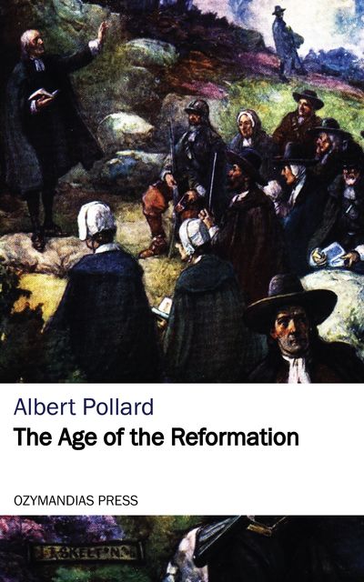 The Age of the Reformation, Albert Pollard
