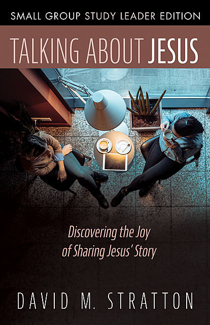 Talking about Jesus, Small Group Study Leader Edition, David M. Stratton