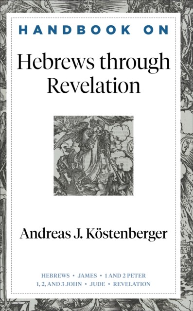Handbook on Hebrews through Revelation (Handbooks on the New Testament), Andreas J.Köstenberger
