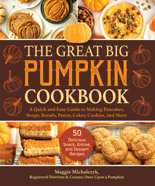 The Great Big Pumpkin Cookbook, Maggie Michalczyk