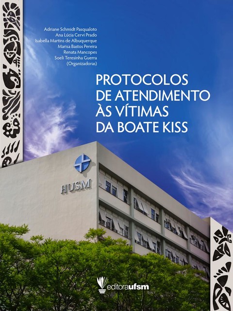 Protocolos de atendimento às vítimas da Boate Kiss, Adriane Schmidt Pasqualoto, Ana Lúcia Cervi Prado, Isabella Martins de Albuquerque, Marisa Bastos Pereira, Renata Mancopes, Soeli Teresinha Guerra