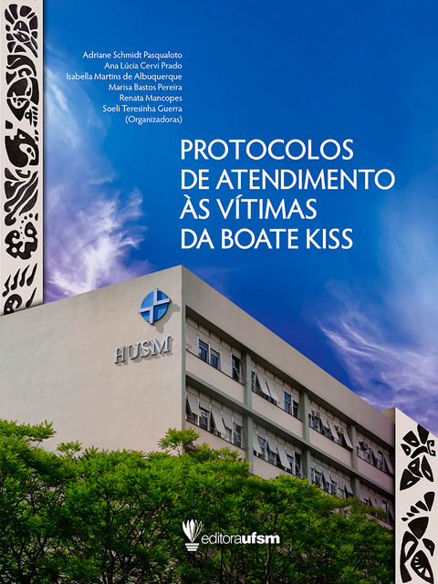 Protocolos de atendimento às vítimas da Boate Kiss, Adriane Schmidt Pasqualoto, Ana Lúcia Cervi Prado, Isabella Martins de Albuquerque, Marisa Bastos Pereira, Renata Mancopes, Soeli Teresinha Guerra