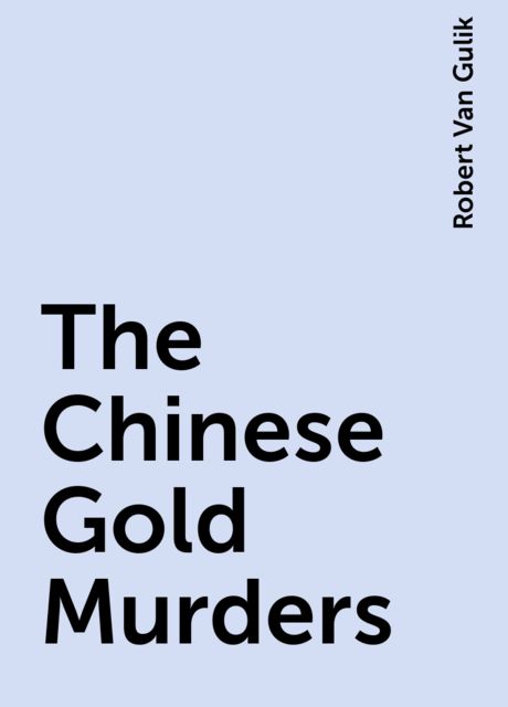 The Chinese Gold Murders, Robert Van Gulik