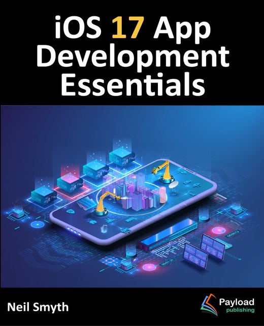 iOS 17 App Development Essentials, Neil Smyth