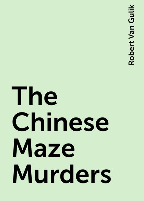 The Chinese Maze Murders, Robert Van Gulik