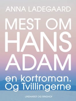 Mest om Hans-Adam: en kortroman. Og Tvillingerne, Anna Ladegaard
