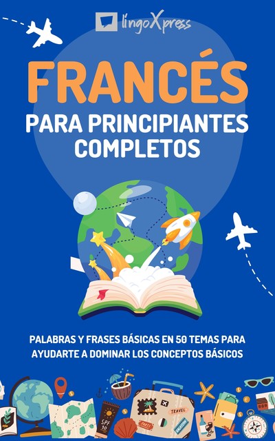 Francés para principiantes completos, lingoXpress