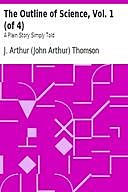 The Outline of Science, Vol. 1 (of 4) A Plain Story Simply Told, J. Arthur Thomson