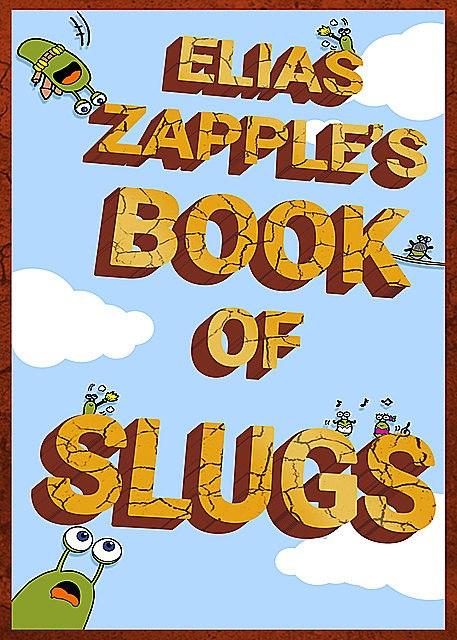Elias Zapple's Book of Slugs, Elias Zapple
