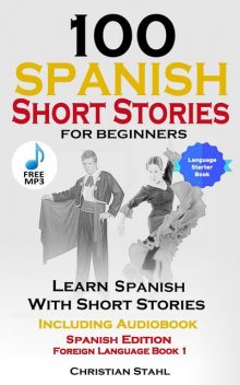 100 Spanish Short Stories for Beginners Learn Spanish with Stories Including Audio, Christian Ståhl