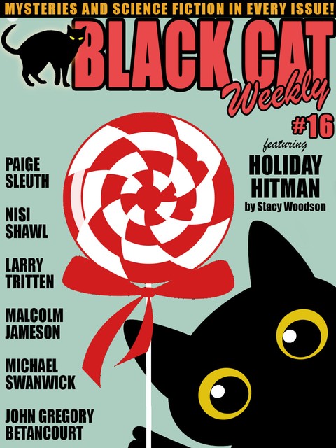 Black Cat Weekly #16, John Gregory Betancourt, Michael Swanwick, Christopher B.Booth, Nisi Shawl, Malcolm Jameson, Paige Sleuth, Larry Tritten, Stacy Woodson
