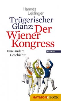 Trügerischer Glanz: Der Wiener Kongress, Hannes Leidinger