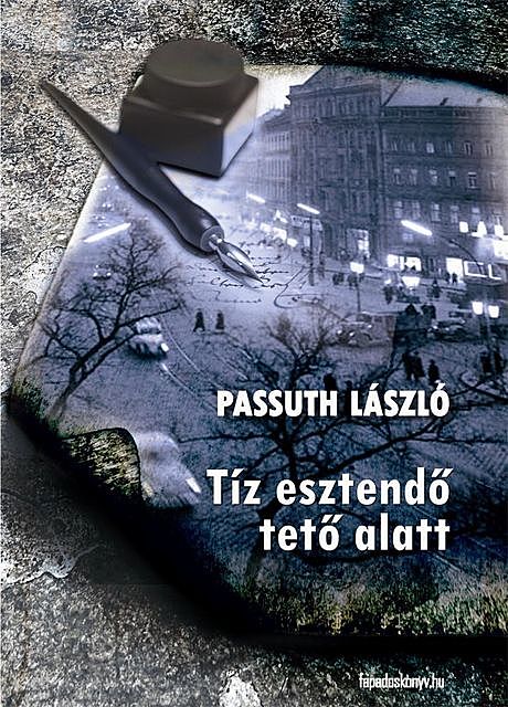 Tíz esztendő tető alatt, Passuth László