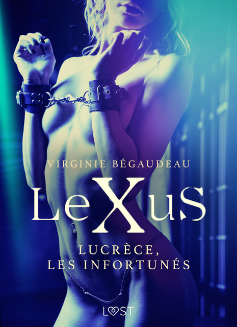 LeXuS : Lucrèce, les Infortunés – Une dystopie érotique, Virginie Bégaudeau
