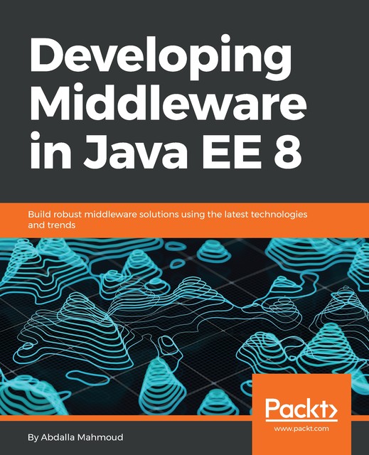 Developing Middleware in Java EE 8, Abdalla Mahmoud